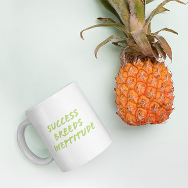 "Success Breeds Ineptitude" White glossy mug