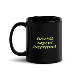 "Success Breeds Ineptitude" Black Glossy Mug