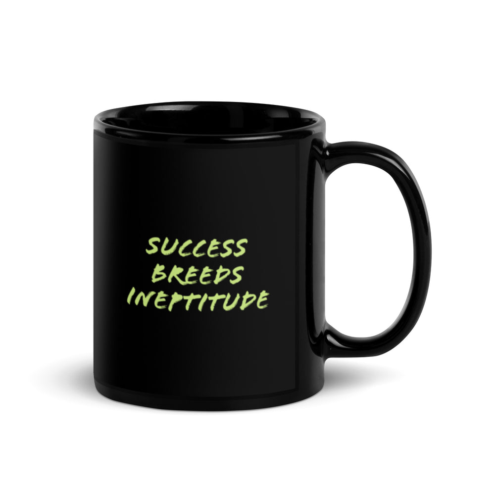 "Success Breeds Ineptitude" Black Glossy Mug