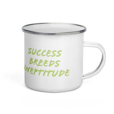 "Success Breeds Ineptitude" Enamel Mug