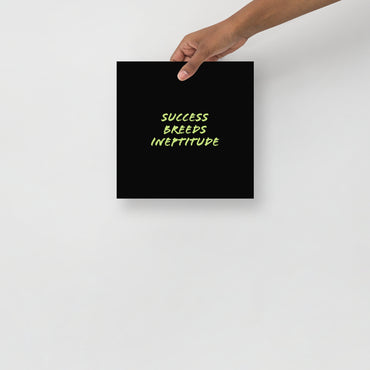 "Success Breeds Ineptitude" Poster