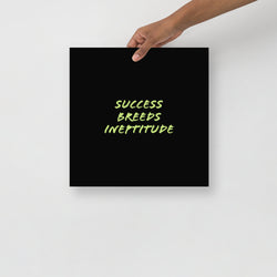"Success Breeds Ineptitude" Poster