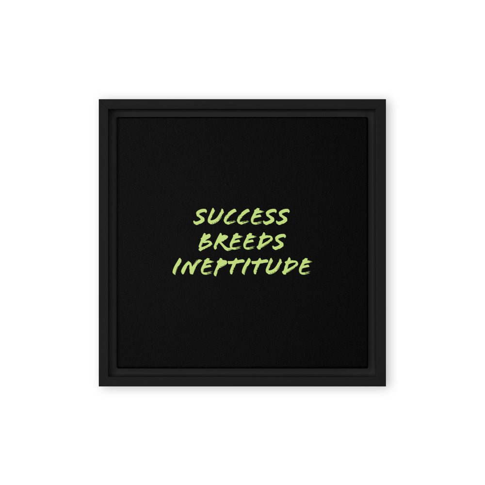 "Success Breeds Ineptitude" Framed canvas