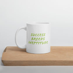 "Success Breeds Ineptitude" White glossy mug